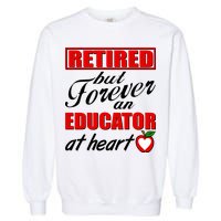 Retired But Forever An Educator At Heart Garment-Dyed Sweatshirt
