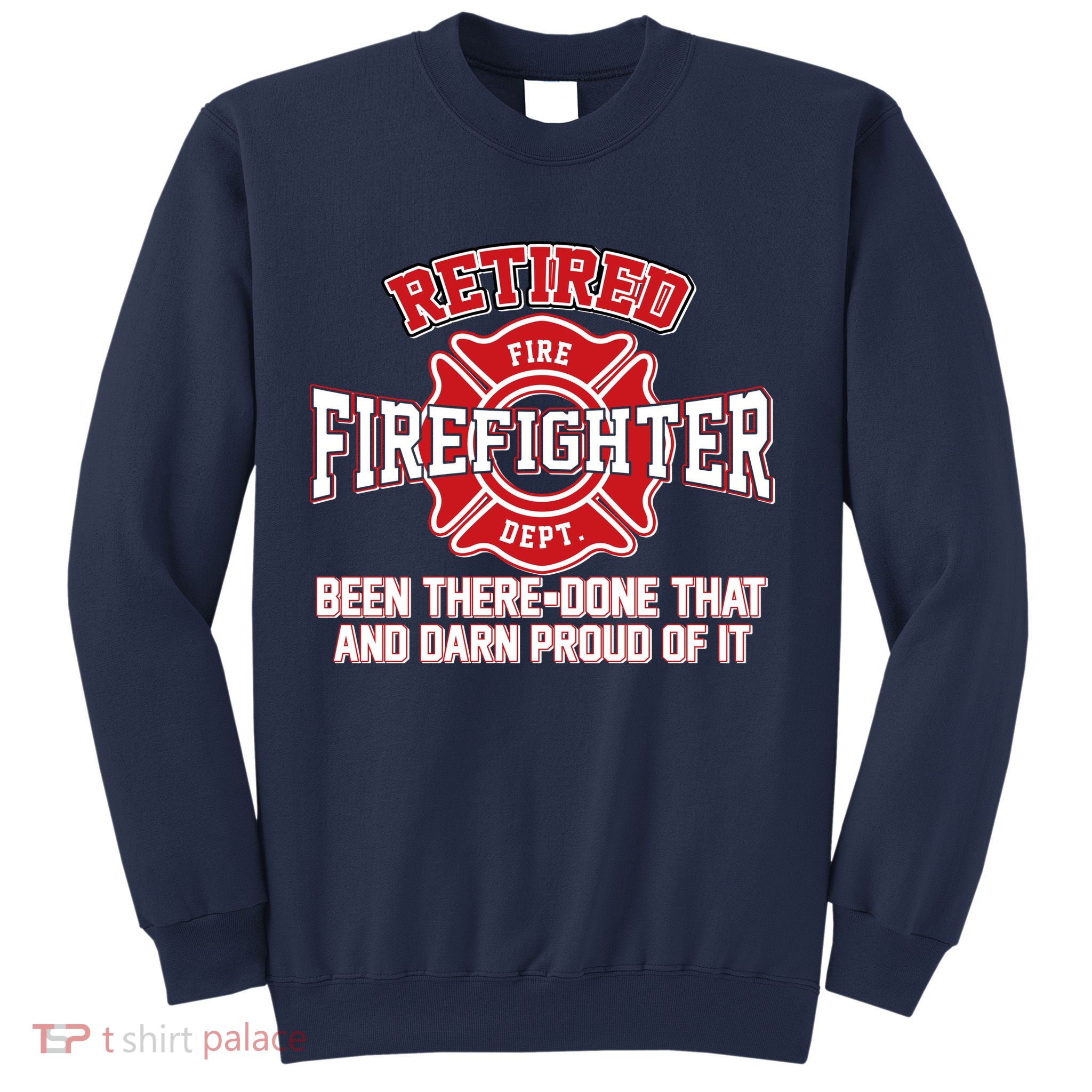 Retired Firefighter Been There Done That Sweatshirt