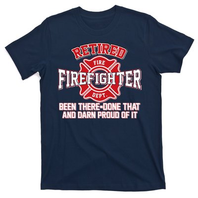 Retired Firefighter Been There Done That T-Shirt