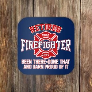 Retired Firefighter Been There Done That Coaster