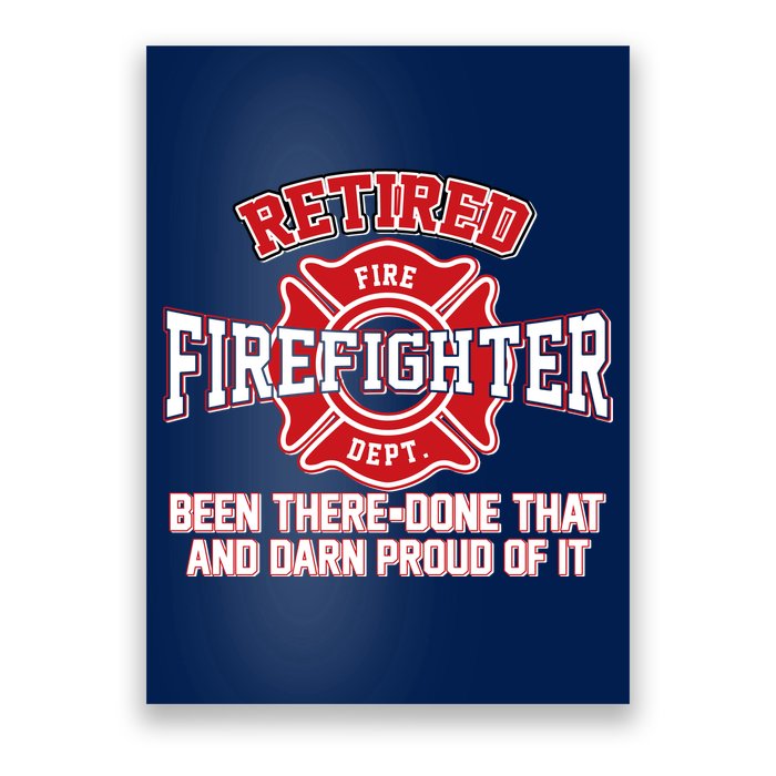 Retired Firefighter Been There Done That Poster
