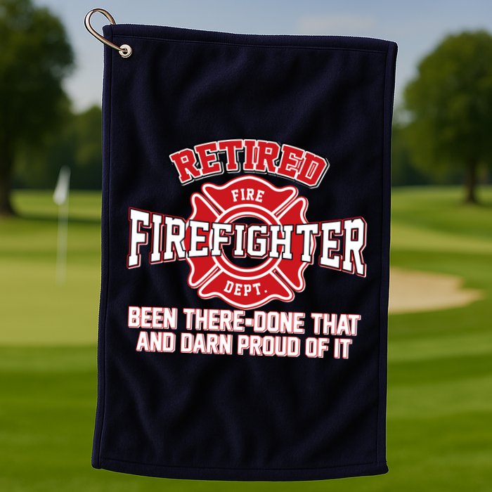 Retired Firefighter Been There Done That Golf Towel