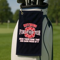 Retired Firefighter Been There Done That Golf Towel