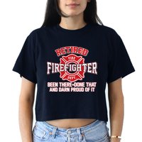 Retired Firefighter Been There Done That Crop Top