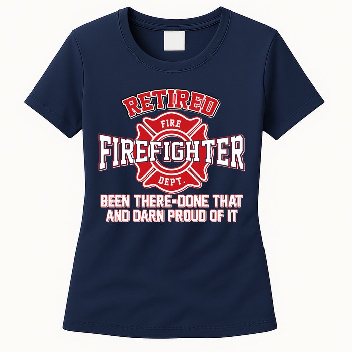 Retired Firefighter Been There Done That Womens T-Shirt