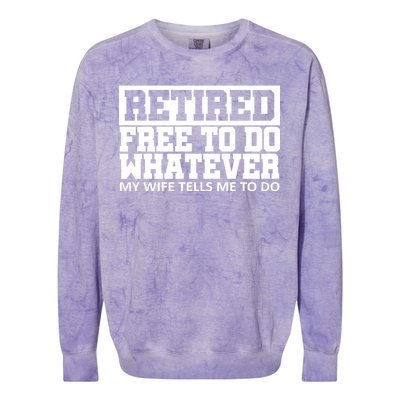 Retired Free To Do Whatever My Wife Tells Me Colorblast Crewneck Sweatshirt