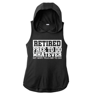 Retired Free To Do Whatever My Wife Tells Me Ladies PosiCharge Tri-Blend Wicking Draft Hoodie Tank