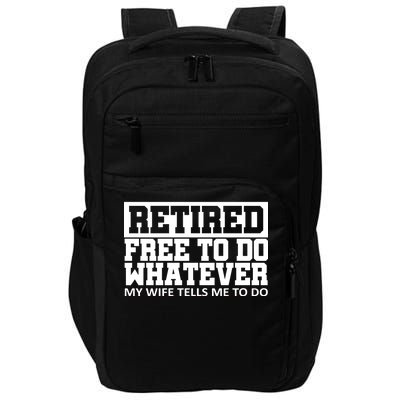 Retired Free To Do Whatever My Wife Tells Me Impact Tech Backpack