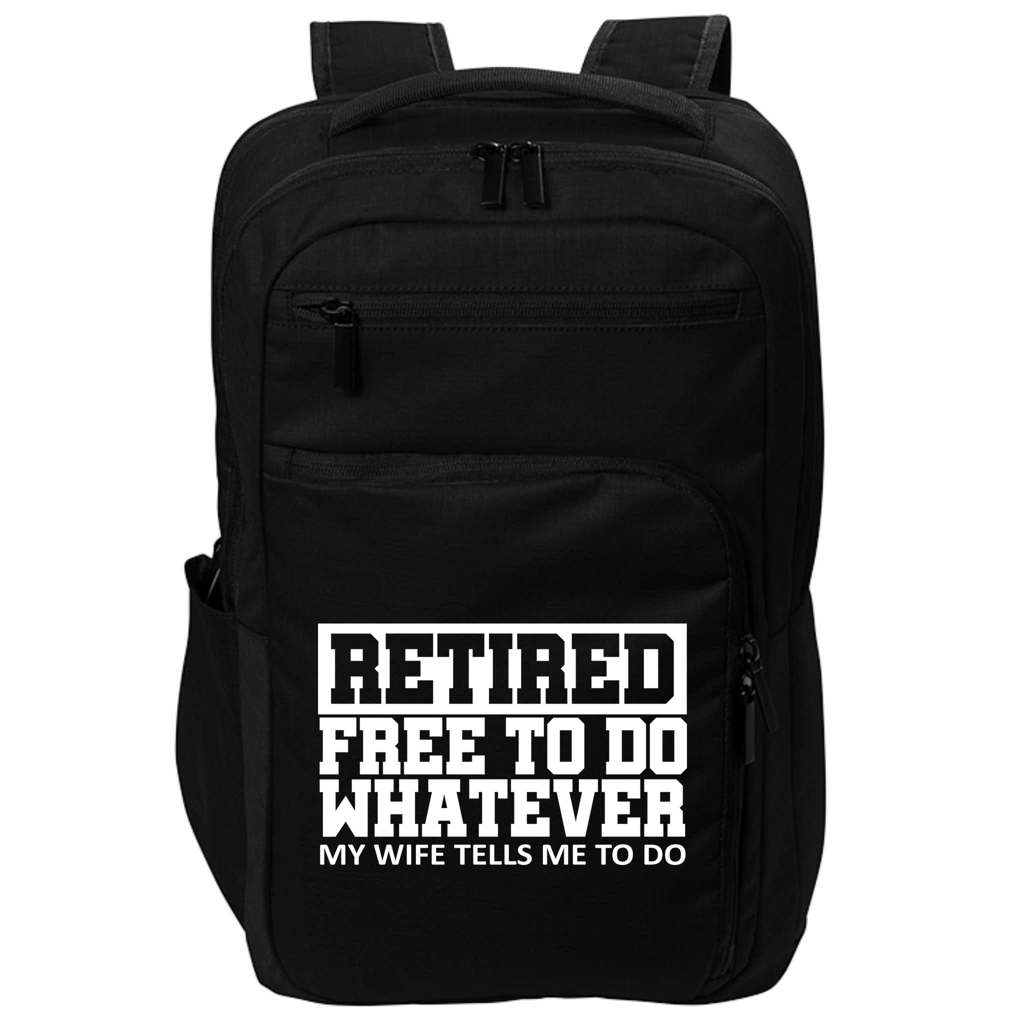 Retired Free To Do Whatever My Wife Tells Me Impact Tech Backpack
