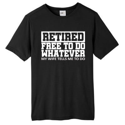 Retired Free To Do Whatever My Wife Tells Me Tall Fusion ChromaSoft Performance T-Shirt