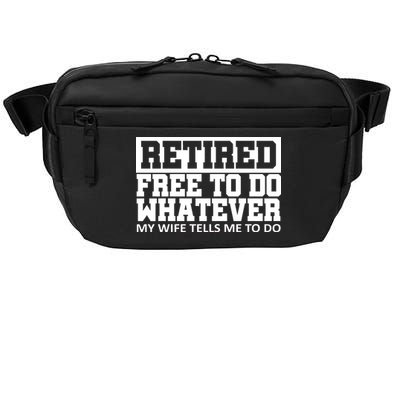 Retired Free To Do Whatever My Wife Tells Me Crossbody Pack