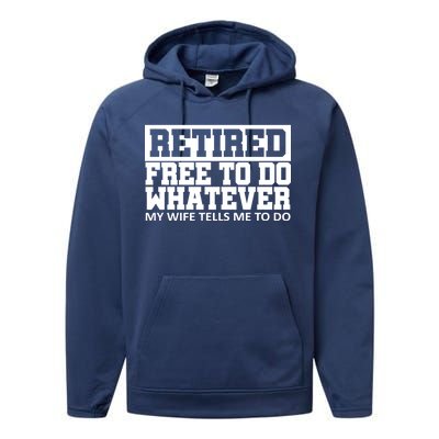 Retired Free To Do Whatever My Wife Tells Me Performance Fleece Hoodie