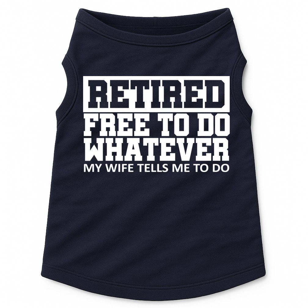 Retired Free To Do Whatever My Wife Tells Me Doggie Tank