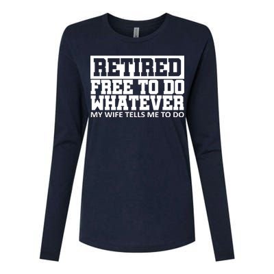 Retired Free To Do Whatever My Wife Tells Me Womens Cotton Relaxed Long Sleeve T-Shirt