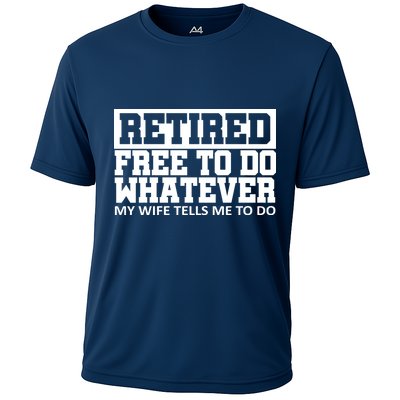 Retired Free To Do Whatever My Wife Tells Me Cooling Performance Crew T-Shirt