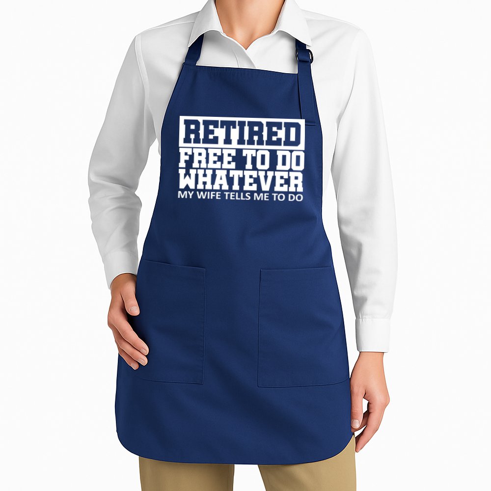 Retired Free To Do Whatever My Wife Tells Me Apron