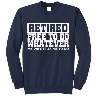 Retired Free To Do Whatever My Wife Tells Me Sweatshirt