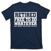 Retired Free To Do Whatever My Wife Tells Me T-Shirt