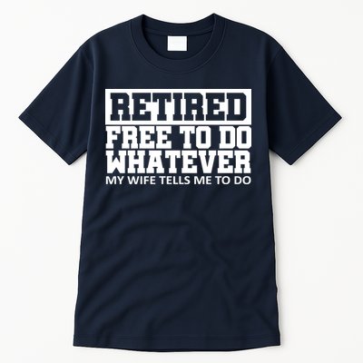 Retired Free To Do Whatever My Wife Tells Me Tall T-Shirt