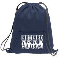 Retired Free To Do Whatever My Wife Tells Me Sweatshirt Cinch Pack Bag