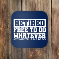 Retired Free To Do Whatever My Wife Tells Me Coaster