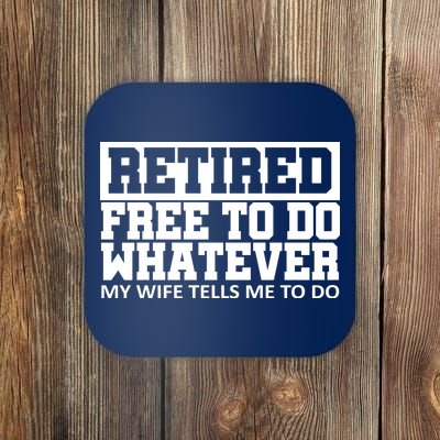 Retired Free To Do Whatever My Wife Tells Me Coaster