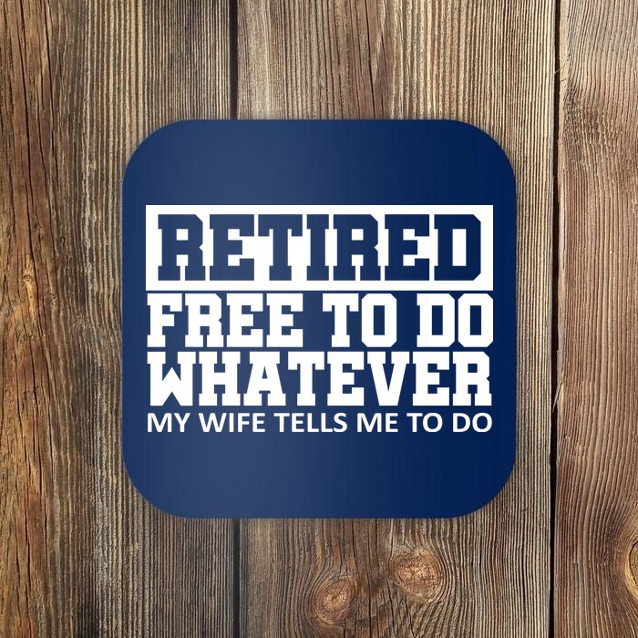 Retired Free To Do Whatever My Wife Tells Me Coaster