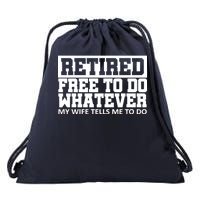 Retired Free To Do Whatever My Wife Tells Me Drawstring Bag