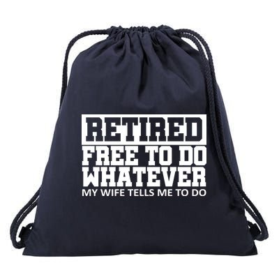 Retired Free To Do Whatever My Wife Tells Me Drawstring Bag