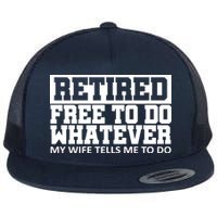 Retired Free To Do Whatever My Wife Tells Me Flat Bill Trucker Hat