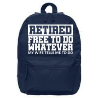 Retired Free To Do Whatever My Wife Tells Me 16 in Basic Backpack