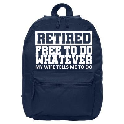 Retired Free To Do Whatever My Wife Tells Me 16 in Basic Backpack