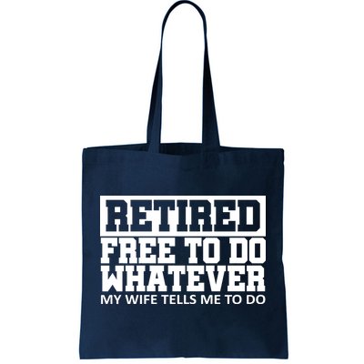 Retired Free To Do Whatever My Wife Tells Me Tote Bag