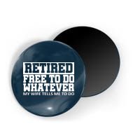 Retired Free To Do Whatever My Wife Tells Me Magnet