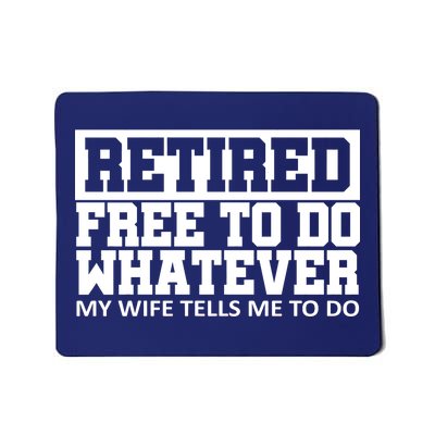 Retired Free To Do Whatever My Wife Tells Me Mousepad