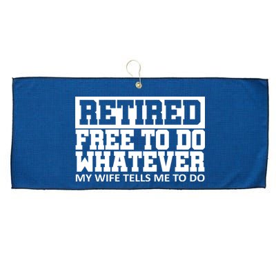 Retired Free To Do Whatever My Wife Tells Me Large Microfiber Waffle Golf Towel