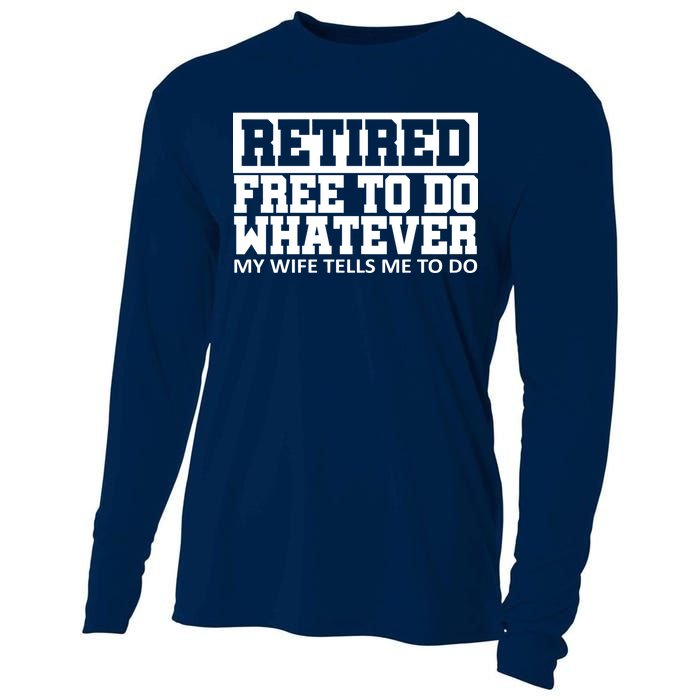 Retired Free To Do Whatever My Wife Tells Me Cooling Performance Long Sleeve Crew