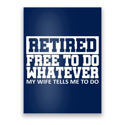 Retired Free To Do Whatever My Wife Tells Me Poster