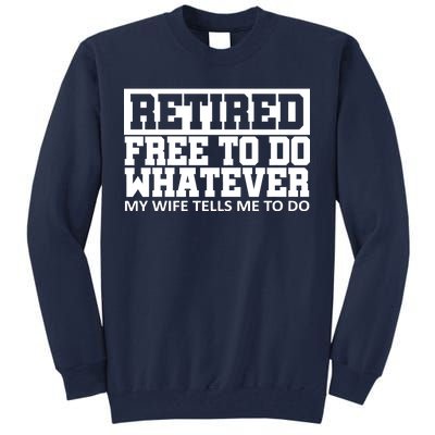 Retired Free To Do Whatever My Wife Tells Me Tall Sweatshirt