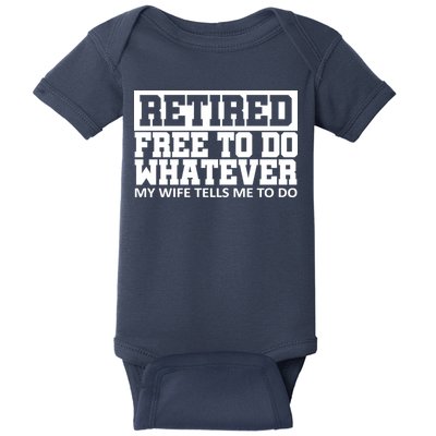 Retired Free To Do Whatever My Wife Tells Me Baby Bodysuit