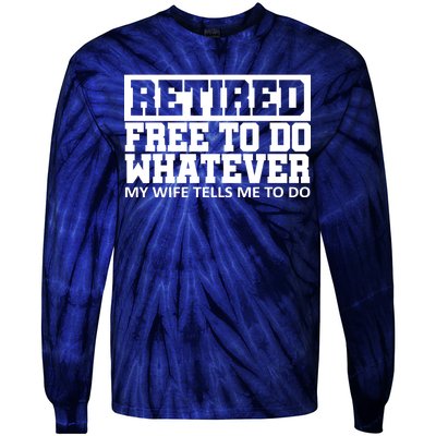 Retired Free To Do Whatever My Wife Tells Me Tie-Dye Long Sleeve Shirt