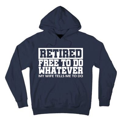 Retired Free To Do Whatever My Wife Tells Me Tall Hoodie