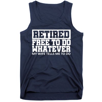 Retired Free To Do Whatever My Wife Tells Me Tank Top