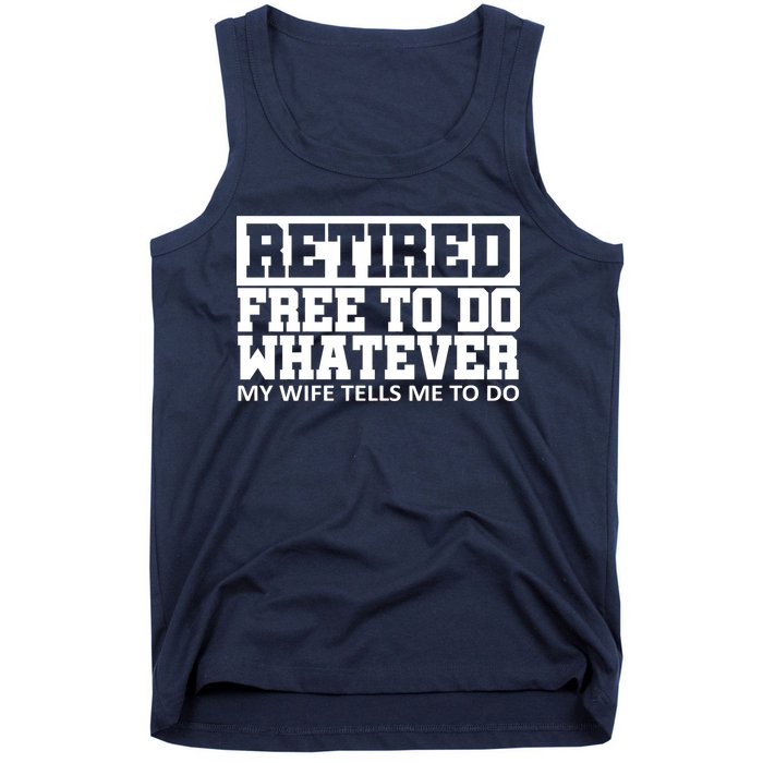 Retired Free To Do Whatever My Wife Tells Me Tank Top