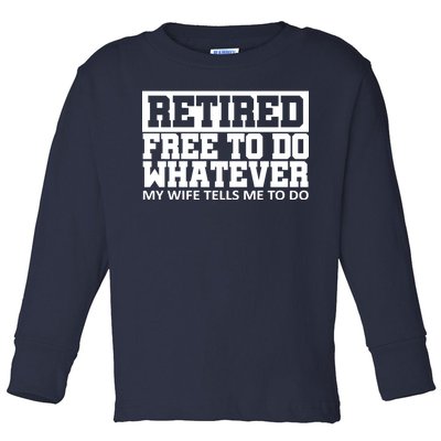 Retired Free To Do Whatever My Wife Tells Me Toddler Long Sleeve Shirt