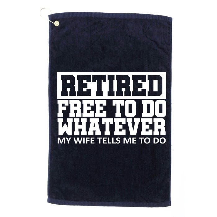 Retired Free To Do Whatever My Wife Tells Me Golf Towel