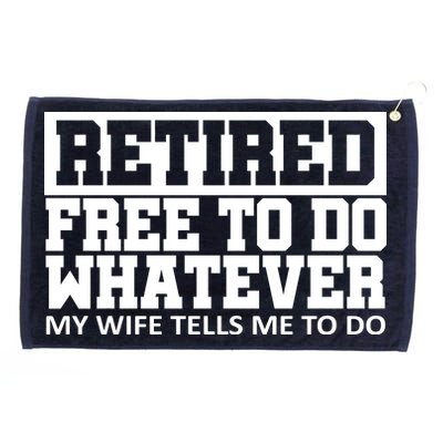 Retired Free To Do Whatever My Wife Tells Me Grommeted Golf Towel