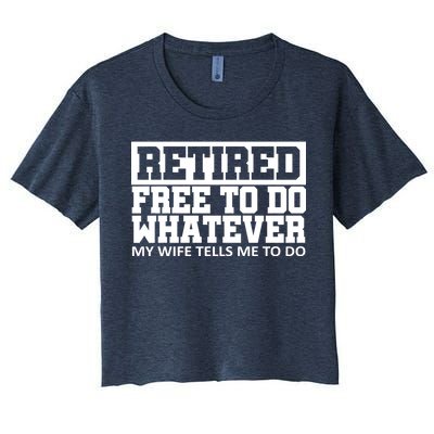 Retired Free To Do Whatever My Wife Tells Me Women's Crop Top Tee