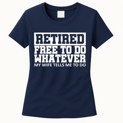 Retired Free To Do Whatever My Wife Tells Me Womens T-Shirt