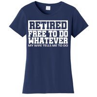 Retired Free To Do Whatever My Wife Tells Me Women's T-Shirt